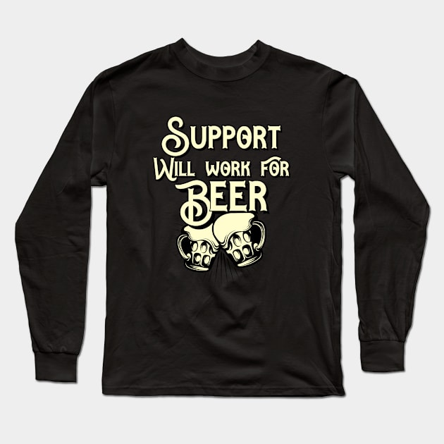 Support will work for beer design. Perfect present for mom dad friend him or her Long Sleeve T-Shirt by SerenityByAlex